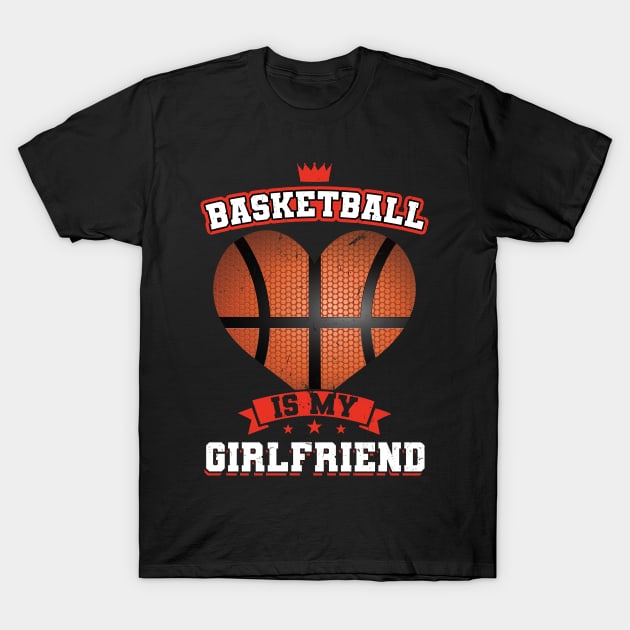 Basketball is my girlfriend Basketball Player T-Shirt by Peco-Designs